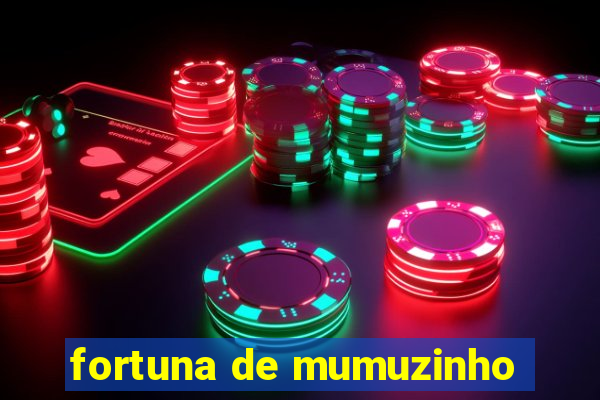 fortuna de mumuzinho